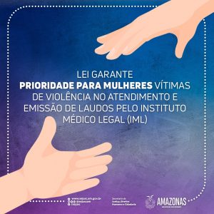 Imagem da notícia - No Amazonas, Lei n° 4.906 garante prioridade para mulheres vítimas de violência no atendimento e emissão de laudos pelo Instituto Médico Legal (IML)